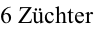 6 Züchter