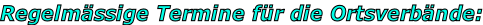 Regelmässige Termine für die Ortsverbände: