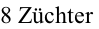 8 Züchter
