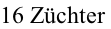 16 Züchter